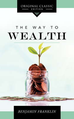 The Way to Wealth - Benjamin Franklin