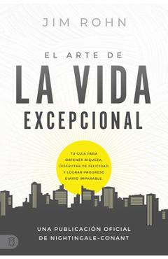 Coperta cărții El Arte de la Vida Excepional (the Art of Exceptional Living): Tu Guía Para Obtener Riqueza, Disfrutar de Felicidad Y Lograr Progreso Diario Imparable - Jim Rohn