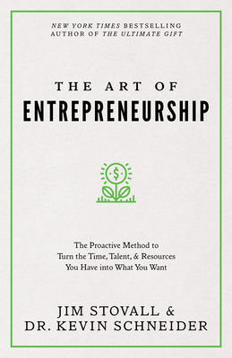 The Art of Entrepreneurship: The Proactive Method to Turn the Time, Talent, and Resources You Have Into What You Want - Jim Stovall
