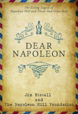 Dear Napoleon: The Living Legacy of Napoleon Hill and Think and Grow Rich - Jim Stovall