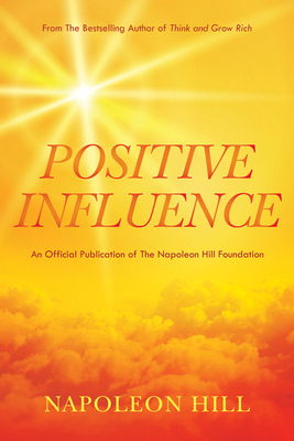 Napoleon Hill's Positive Influence - Napoleon Hill