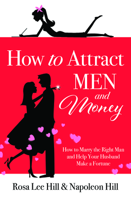 How to Attract Men and Money: How to Marry the Right Man and Help Your Husband Make a Fortune - Rosa Lee Hill