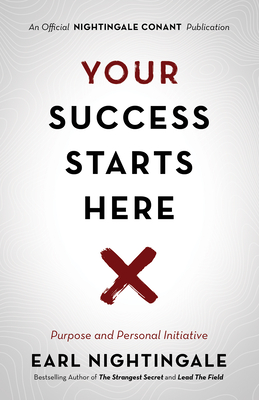 Your Success Starts Here: Purpose and Personal Initiative - Earl Nightingale