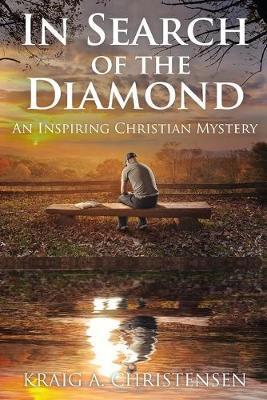 In Search of The Diamond: An Inspiring Christian Mystery - Kraig A. Christensen