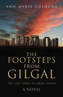 The Footsteps from Gilgal: The Lost Tribes of Israel Found - Ann Marie Cologna