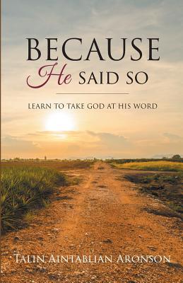 Because He Said So: Learn To Take God At His Word - Talin Aintablian-aronson