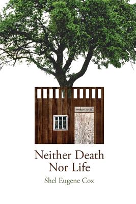 Neither Death Nor Life - Shel Eugene Cox