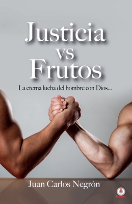 Justicia vs Frutos: La eterna lucha del hombre con Dios... - Juan Carlos Negrón