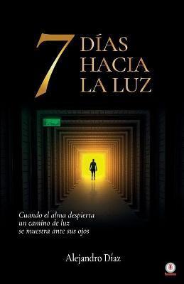 7 días hacia la luz - Alejandro Díaz