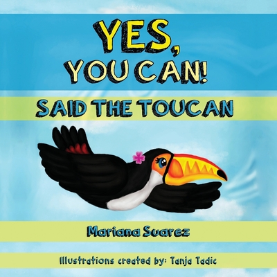 Yes, You Can! Said the Toucan - Mariana Suarez