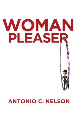 Woman Pleaser - Antonio C. Nelson