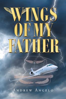 Wings of my Father - Andrew Angelo