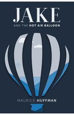 Coperta cărții 'Jake and the Hot Air Balloon - Maurice Huffman'