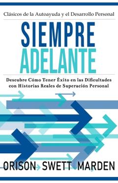 Coperta cărții 'Siempre Adelante: Descubre Cómo Tener Éxito en las Dificultades con Historias Reales de Superación Personal - Orison'