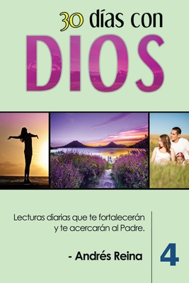 30 Días con Dios (Volumen 4): Lecturas diarias que te fortalecerán y te acercarán al Padre - Andrés Reina