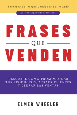 Frases que Venden: Descubre cmo promocionar tus productos, atraer clientes y cerrar las ventas - Elmer Wheeler