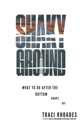 Shaky Ground: What to Do After the Bottom Drops Out - Traci Rhoades