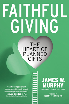 Faithful Giving: The Heart of Planned Gifts - James W. Murphy