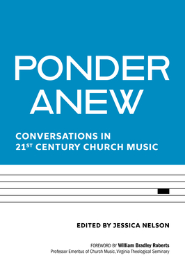 Ponder Anew: Conversations in 21st Century Church Music - Jessica Nelson