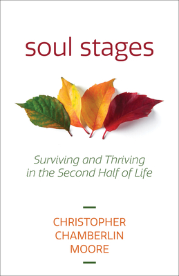 Soul Stages: Surviving and Thriving in the Second Half of Life - Christopher Chamberlin Moore