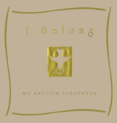 I Belong: My Baptism Scrapebook - Valerie Gittings