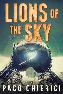 Lions of the Sky: The Top Gun for the New Millennium - Paco Chierici
