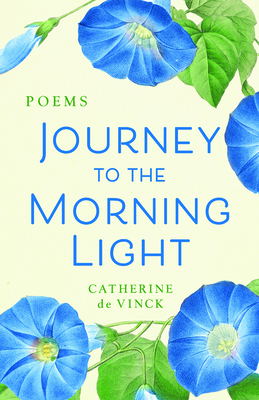 Journey to the Morning Light: Poems - Catherine De Vinck