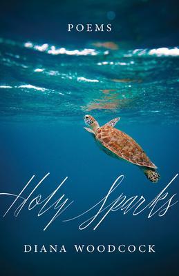 Holy Sparks: Poems - Diana Woodcock
