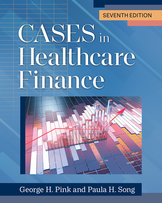 Cases in Healthcare Finance, Seventh Edition - George H. Pink