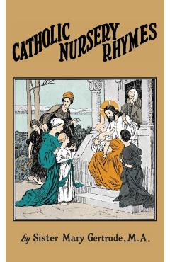Catholic Nursery Rhymes: A Life of our Blessed Lord in Verse for Young Children - Sister Mary Gertrude
