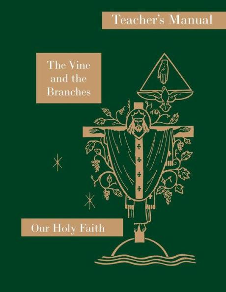 The Vine and the Branches: Teacher's Manual: Our Holy Faith Series - Sister Mary Carmelita
