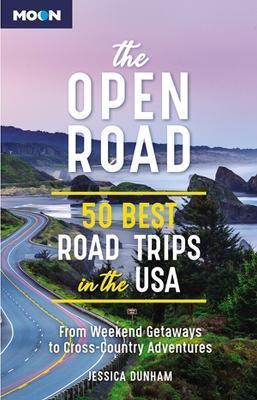 The Open Road: 50 Best Road Trips in the USA - Jessica Dunham