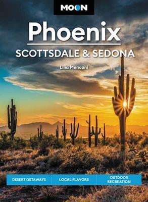 Moon Phoenix, Scottsdale & Sedona: Desert Getaways, Local Flavors, Outdoor Recreation - Lilia Menconi