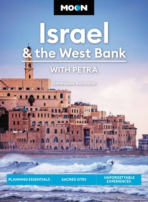 Moon Israel & the West Bank: With Petra: Planning Essentials, Sacred Sites, Unforgettable Experiences - Genevieve Belmaker