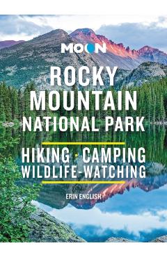 Moon Rocky Mountain National Park: Hiking, Camping, Wildlife-Watching - Erin English