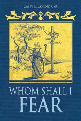 Whom Shall I Fear - Casey L. Connor