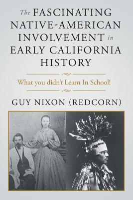The Fascinating Native-American Involvement in Early California History - Guy Nixon