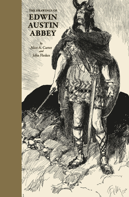 The Drawings of Edwin Austin Abbey - John Fleskes