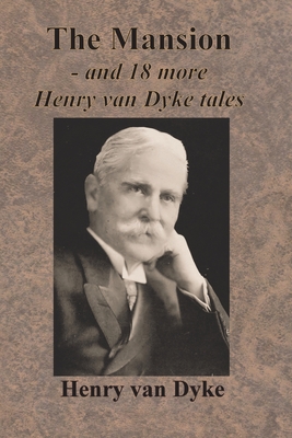 The Mansion - and 18 more Henry van Dyke tales - Henry Van Dyke