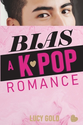 Bias - A K-pop Romance - Lucy Gold