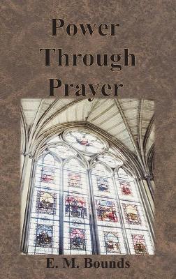 Power Through Prayer - Edward M. Bounds