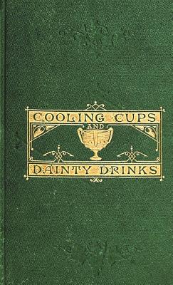 Cooling Cups and Dainty Drinks - William Terrington