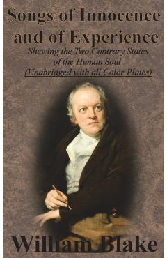Songs of Innocence and of Experience: Shewing the Two Contrary States of the Human Soul (Unabridged with all Color Plates) - William Blake