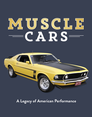 Muscle Cars: A Legacy of American Performance - Publications International Ltd