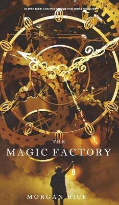The Magic Factory (Oliver Blue and the School for Seers-Book One) - Morgan Rice