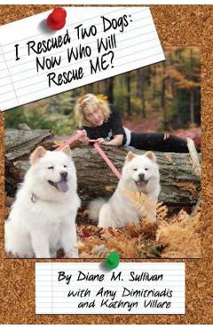Coperta cărții 'I Rescued Two Dogs: Now Who Will Rescue Me? - Diane M. Sullivan'
