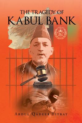 The Tragedy of Kabul Bank - Abdul Qadeer Fitrat