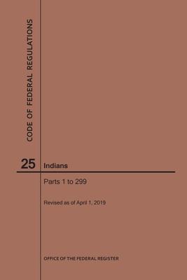 Code of Federal Regulations Title 25, Indians, Parts 1-299, 2019 - Nara