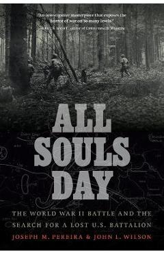 Coperta cărții 'All Souls Day: The World War II Battle and the Search for a Lost U.S. Battalion - Joseph M. Pereira'