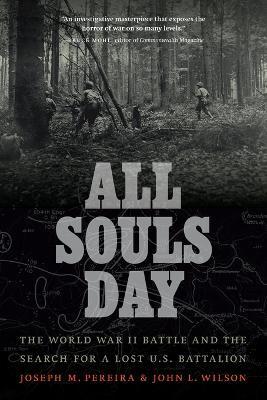 All Souls Day: The World War II Battle and the Search for a Lost U.S. Battalion - Joseph M. Pereira
